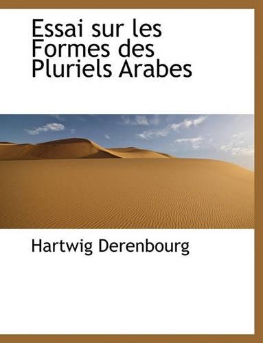 Essai Sur Les Formes Des Pluriels Arabes: (French)
