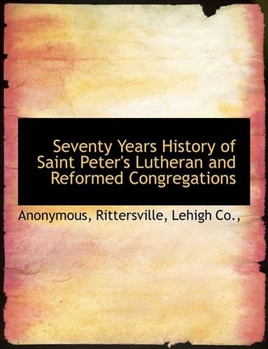 Seventy Years History of Saint Peter's Lutheran and Reformed Congregations: (English)