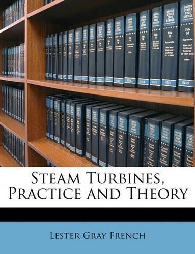 Steam Turbines, Practice and Theory