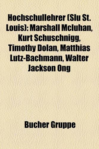 Hochschullehrer (Slu St. Louis): Marshall McLuhan, Kurt Schuschnigg, Timothy Dolan, Matthias Lutz-Bachmann, Walter Jackson Ong(German)