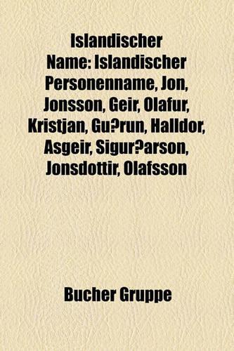 Islndischer Name: Islndischer Personenname, Jn, Jnsson, Geir, Lafur, Kristjn, Gurn, Halldr, Sgeir, Sigurarson, Jnsdttir, Lafsson(German)