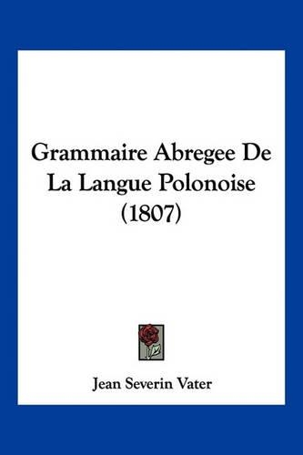 Grammaire Abregee De La Langue Polonoise (1807): (French)