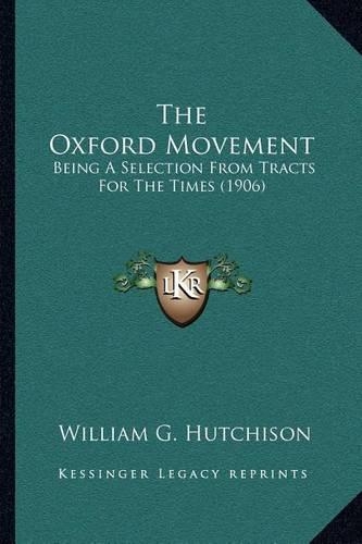 The Oxford Movement: Being A Selection From Tracts For The Times (1906)(English)