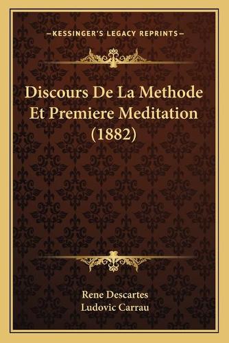 Discours De La Methode Et Premiere Meditation (1882): (French)