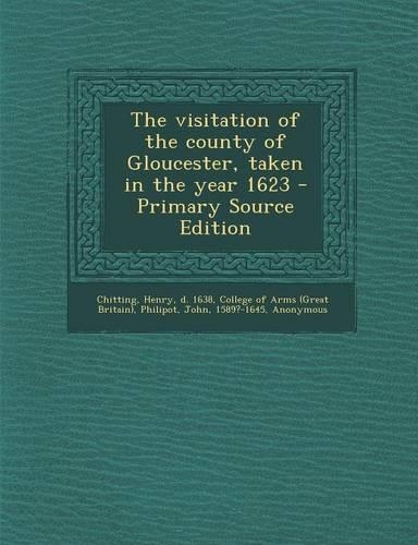 The Visitation of the County of Gloucester, Taken in the Year 1623