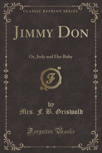 Jimmy Don: Or, Judy and Her Baby (Classic Reprint)(English)
