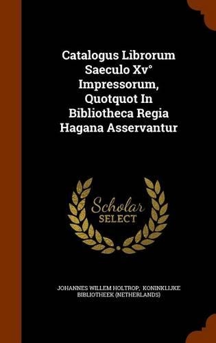 Catalogus Librorum Saeculo XV Impressorum, Quotquot in Bibliotheca Regia Hagana Asservantur