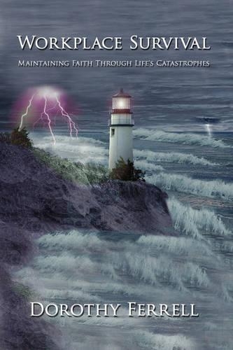 Workplace Survival: Maintaining Faith Through Life's Catastrophes(English)