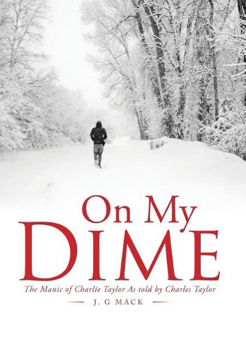 On My Dime: The Manic of Charlie Taylor As told by Charles Taylor