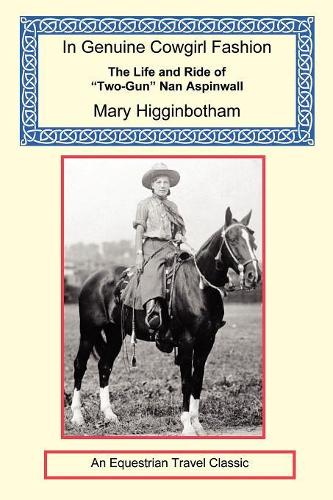 In Genuine Cowgirl Fashion - The Life and Ride of Two-Gun Nan Aspinwall