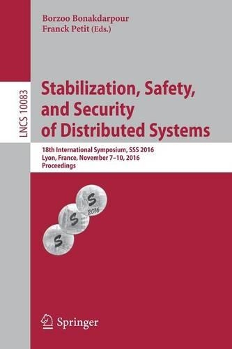 Stabilization, Safety, and Security of Distributed Systems: 18th International Symposium, SSS 2016, Lyon, France, November 7-10,  2016, Proceedings(Theoretical Computer Science and General Issues)