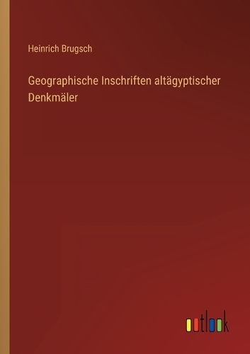 Geographische Inschriften altägyptischer Denkmäler