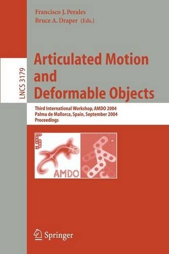 Articulated Motion and Deformable Objects: Third International Workshop, AMDO 2004, Palma de Mallorca, Spain, September 22-24, 2004, Proceedings(3179 Lecture Notes in Computer Science)