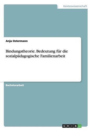 Bindungstheorie. Bedeutung für die sozialpädagogische Familienarbeit