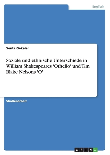 Soziale und ethnische Unterschiede in William Shakespeares 'Othello' und Tim Blake Nelsons 'O': (German)