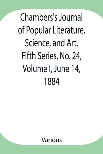 Chambers's Journal of Popular Literature, Science, and Art, Fifth Series, No. 24, Volume I, June 14, 1884