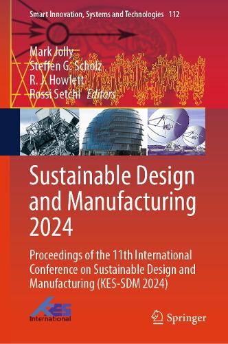 Sustainable Design and Manufacturing 2024: Proceedings of the 11th International Conference on Sustainable Design and Manufacturing (KES-SDM 2024)(112 Smart Innovation, Systems and Technologies)