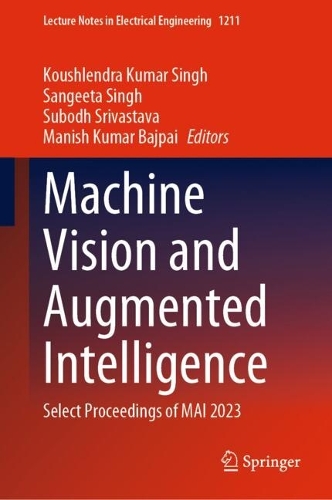 Machine Vision and Augmented Intelligence: Select Proceedings of MAI 2023(1211 Lecture Notes in Electrical Engineering)