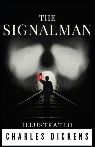 The Signal-Man: Illustrated