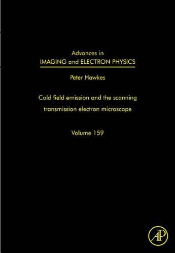 Cold Field Emission and the Scanning Transmission Electron Microscope: (Advances in Imaging and Electron Physics)