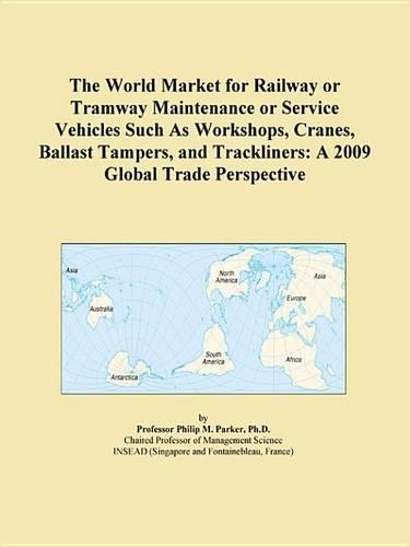 The World Market for Railway or Tramway Maintenance or Service Vehicles Such as Workshops, Cranes, Ballast Tampers, and Trackliners