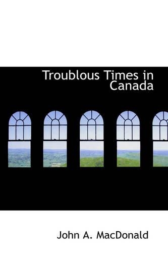 Troublous Times in Canada