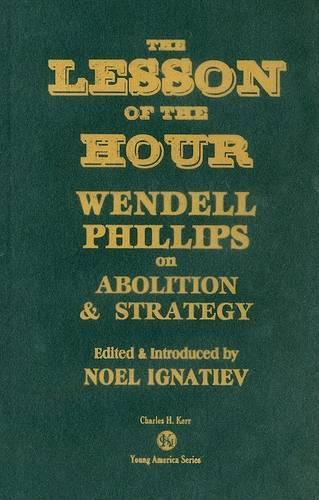 The Lesson of the Hour: Wendell Phillips on Abolition & Strategy(4 Young America)