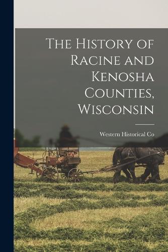 The History of Racine and Kenosha Counties, Wisconsin