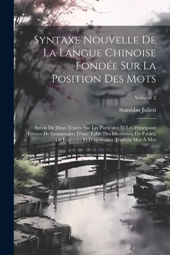 Syntaxe Nouvelle De La Langue Chinoise Fondée Sur La Position Des Mots
