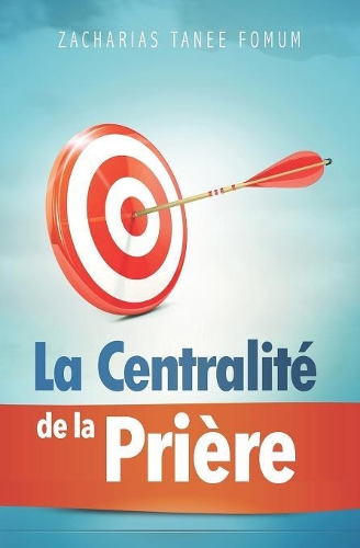 La Centralité de la Prière: (11 Prier Avec Puissance)