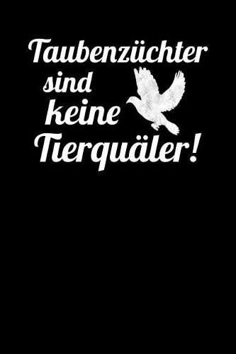 Taubenzüchter sind keine Tierquäler: Notizbuch A5 120 Seiten kariert in Weiß für Taubenzüchter
