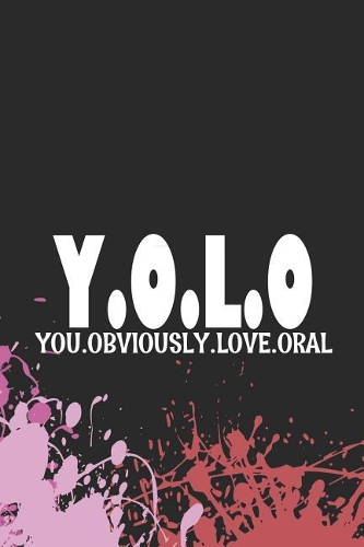 Y.O.L.O. You.Obviously.Love.Oral: Blank Lined Notebook ( Lesbian ) Splash