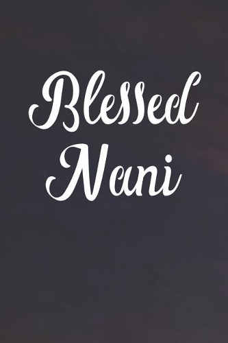 Blessed Nani: Family Grandma Women Mom Memory Journal Blank Lined Note Book Mother's Day Holiday Gift