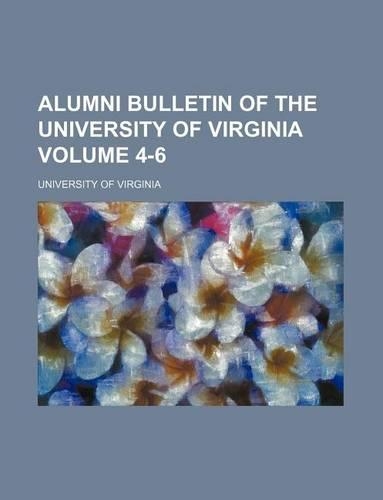 Alumni Bulletin of the University of Virginia Volume 4-6