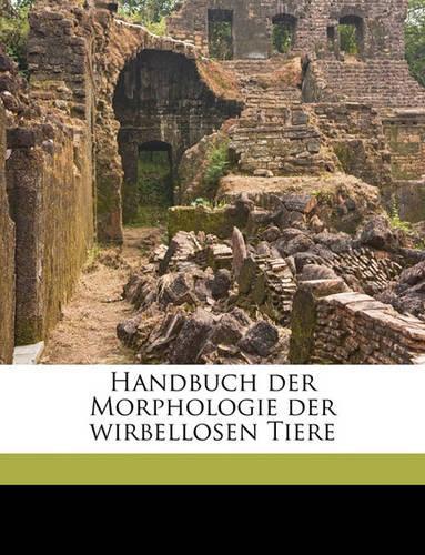 Handbuch Der Morphologie Der Wirbellosen Tiere Volume Bd.2: (German)
