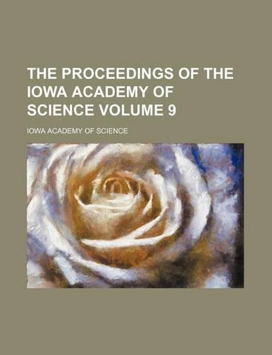 The Proceedings of the Iowa Academy of Science Volume 9