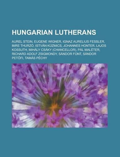 Hungarian Lutherans: Sandor Pet?fi, Lajos Kossuth, Johannes Honter(English)