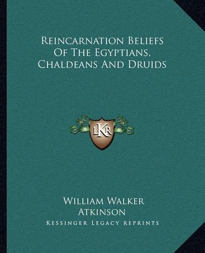 Reincarnation Beliefs Of The Egyptians, Chaldeans And Druids: (English)