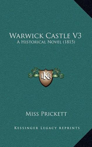Warwick Castle V3: A Historical Novel (1815)(English)