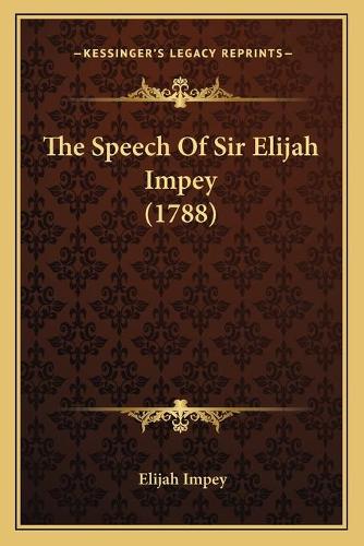 The Speech Of Sir Elijah Impey (1788)