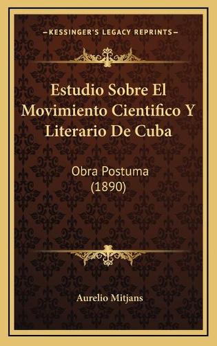 Estudio Sobre El Movimiento Cientifico Y Literario De Cuba