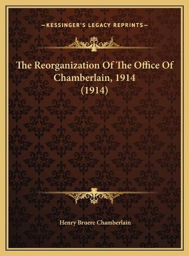 The Reorganization Of The Office Of Chamberlain, 1914 (1914): (English)