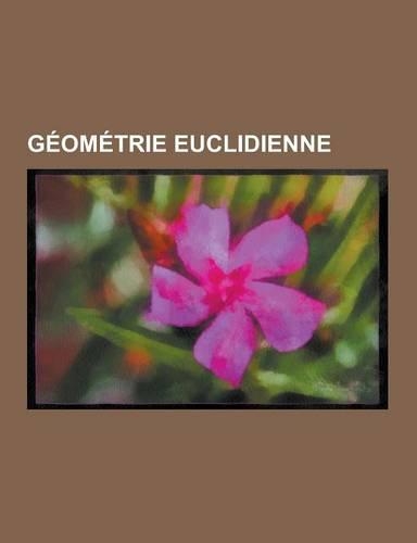 Geometrie Euclidienne: Inegalite de Cauchy-Schwarz, Orthogonalite, Espace Euclidien, Espace Prehilbertien, Produit Vectoriel, Division Harmon(French)