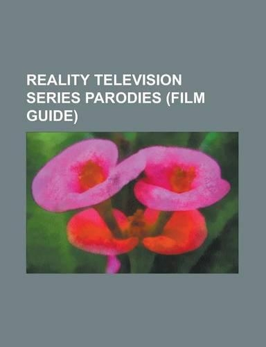 Reality Television Series Parodies (Film Guide): After Lately, Bad Wolf, Bedsitcom, Crippled Summer, Dead Set, Drawn Together, Fairy Idol, Fifteen Min(English)