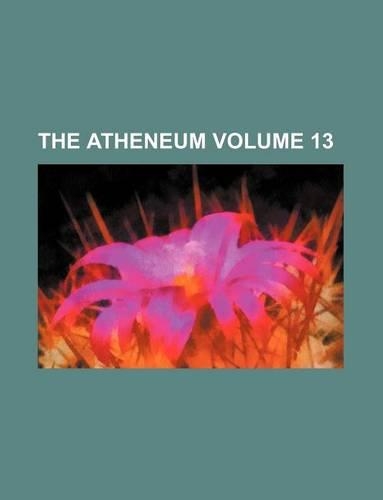 The Atheneum Volume 13