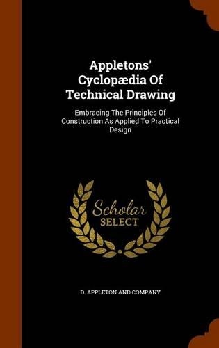 Appletons' Cyclopædia Of Technical Drawing