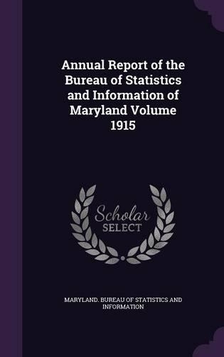Annual Report of the Bureau of Statistics and Information of Maryland Volume 1915