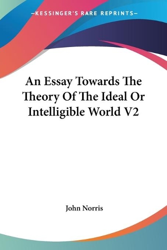 An Essay Towards The Theory Of The Ideal Or Intelligible World V2: (English)