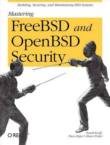 Mastering Freebsd and Openbsd Security: Building, Securing, and Maintaining BSD Systems