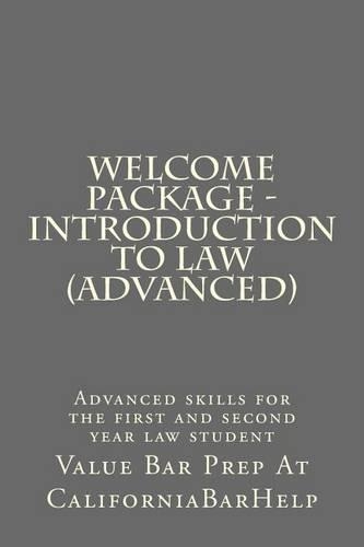 Welcome Package - Introduction to Law (Advanced): Advanced Skills for the First and Second Year Law Student